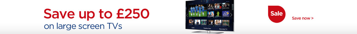 Save up to £250 on large screen TVs